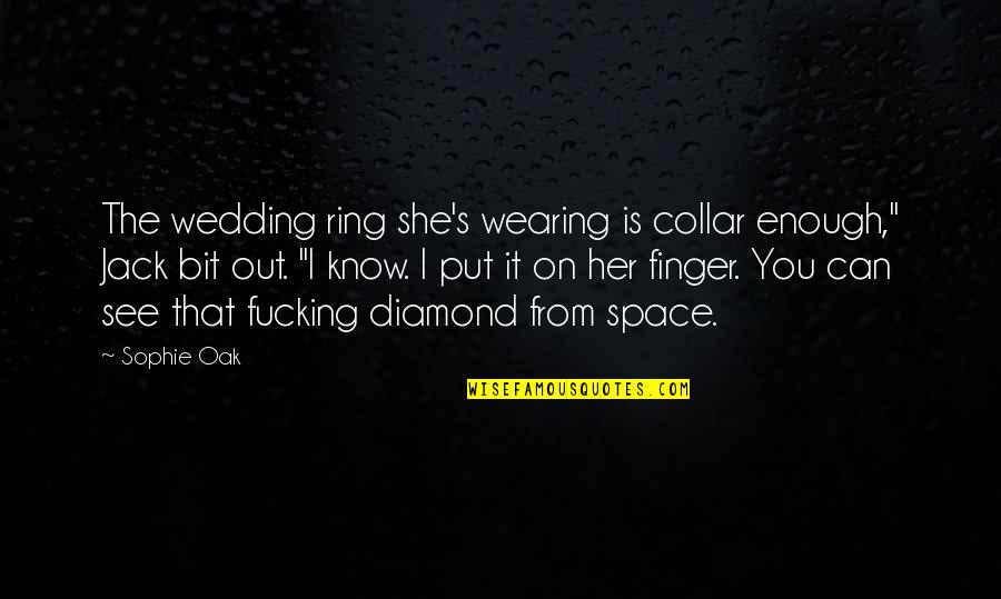 Diamond Ring Quotes By Sophie Oak: The wedding ring she's wearing is collar enough,"