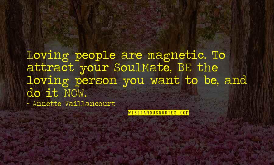 Diamond Showers Quotes By Annette Vaillancourt: Loving people are magnetic. To attract your SoulMate,