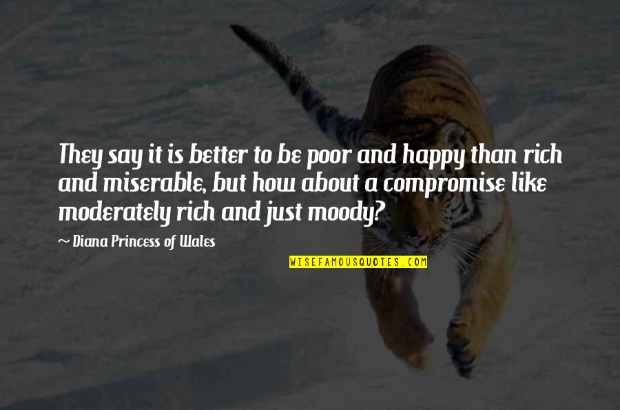 Diana Princess Of Wales Quotes By Diana Princess Of Wales: They say it is better to be poor