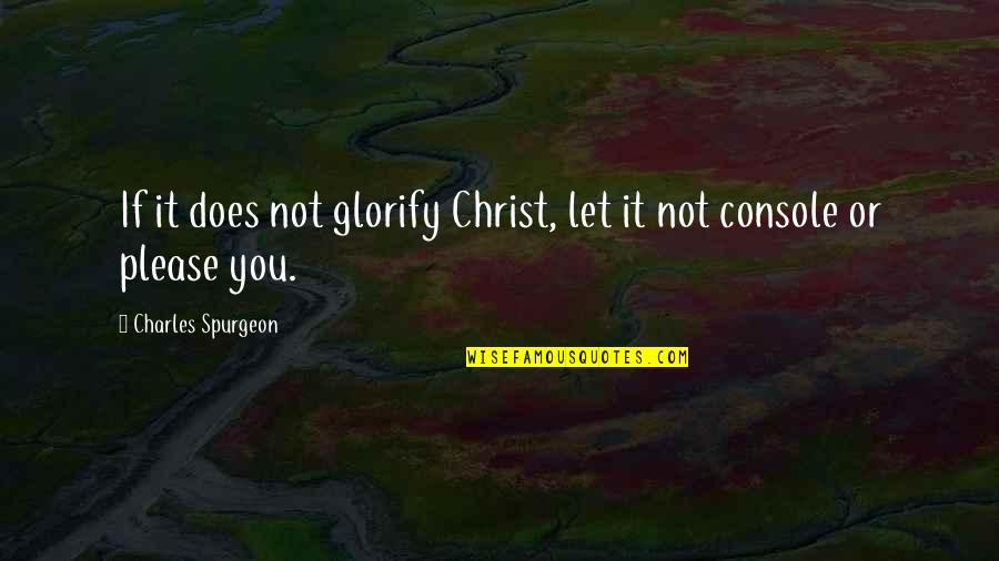 Dianco Brown Quotes By Charles Spurgeon: If it does not glorify Christ, let it