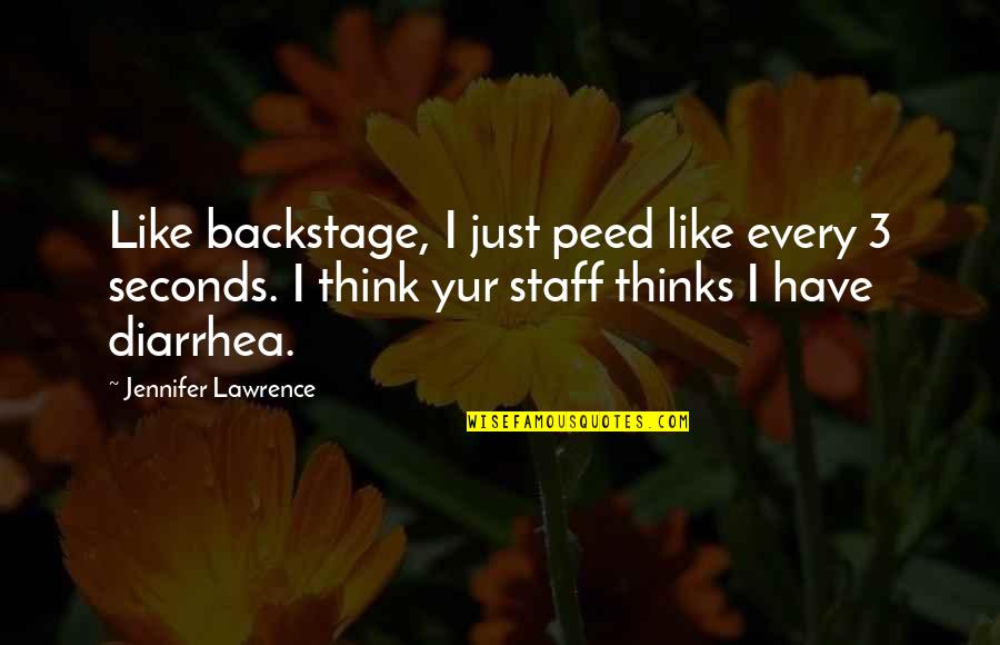 Diarrhea Quotes By Jennifer Lawrence: Like backstage, I just peed like every 3