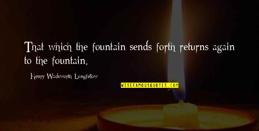 Diary Of A Young Girl In The Basement Quotes By Henry Wadsworth Longfellow: That which the fountain sends forth returns again