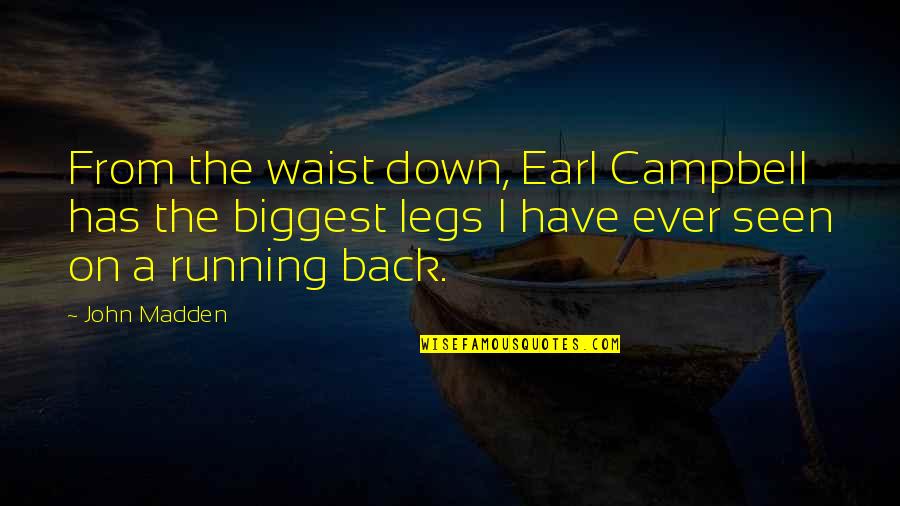 Diastat Quotes By John Madden: From the waist down, Earl Campbell has the