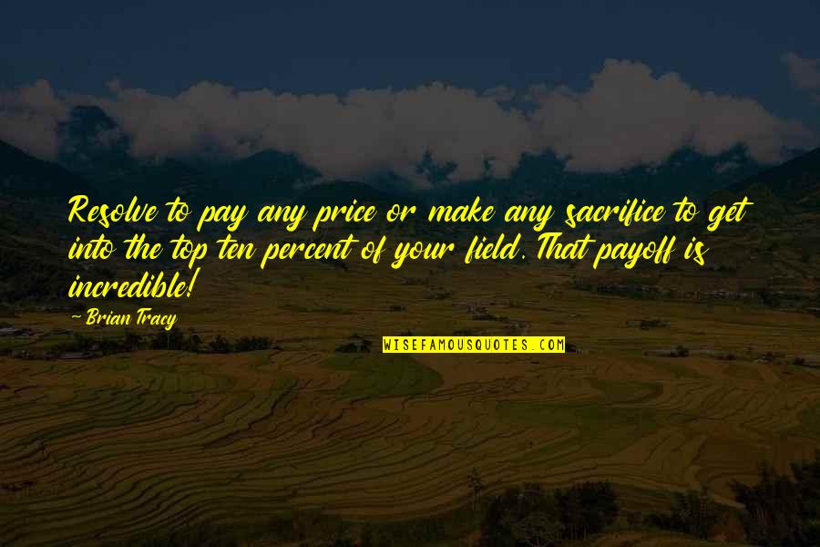 Diathesis Pronunciation Quotes By Brian Tracy: Resolve to pay any price or make any