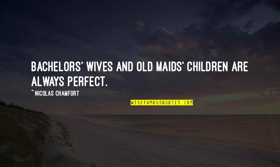 Diatonic Quotes By Nicolas Chamfort: Bachelors' wives and old maids' children are always