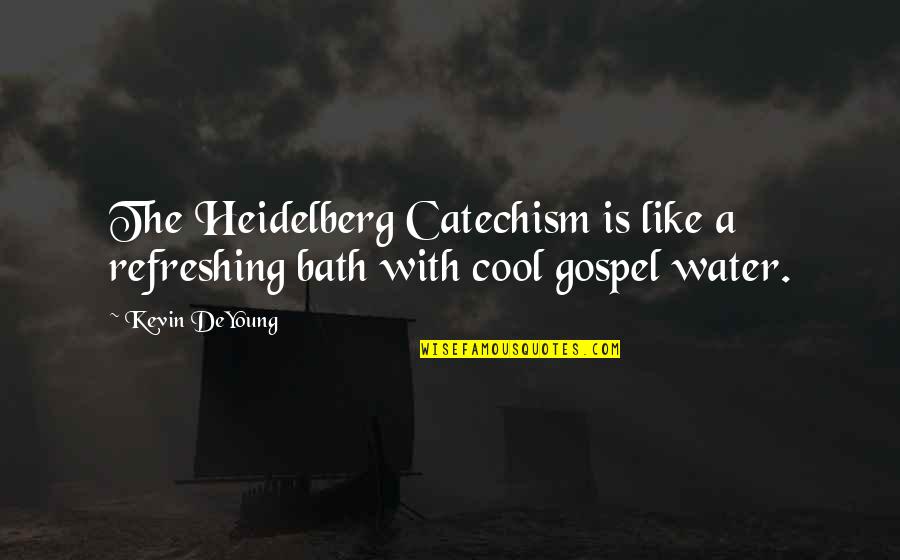 Diatriba Sinonimo Quotes By Kevin DeYoung: The Heidelberg Catechism is like a refreshing bath