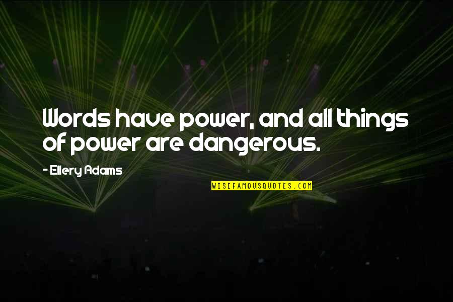 Dibdib Ng Quotes By Ellery Adams: Words have power, and all things of power