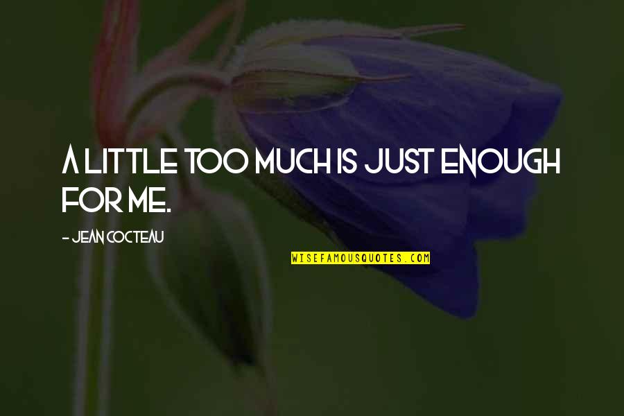 Diberikan Himpunan Quotes By Jean Cocteau: A little too much is just enough for