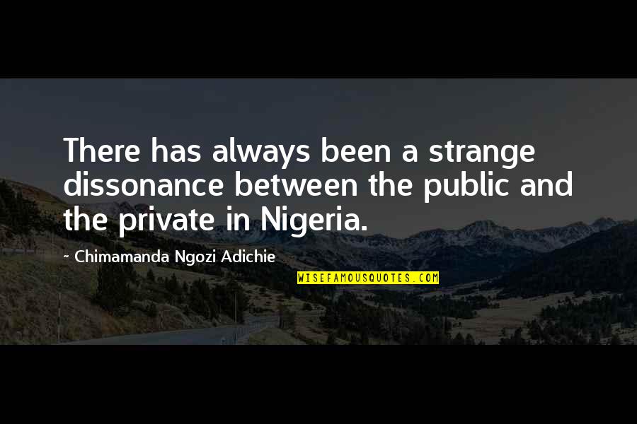 Dich Quotes By Chimamanda Ngozi Adichie: There has always been a strange dissonance between