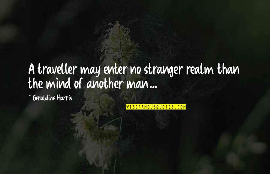 Dich Quotes By Geraldine Harris: A traveller may enter no stranger realm than