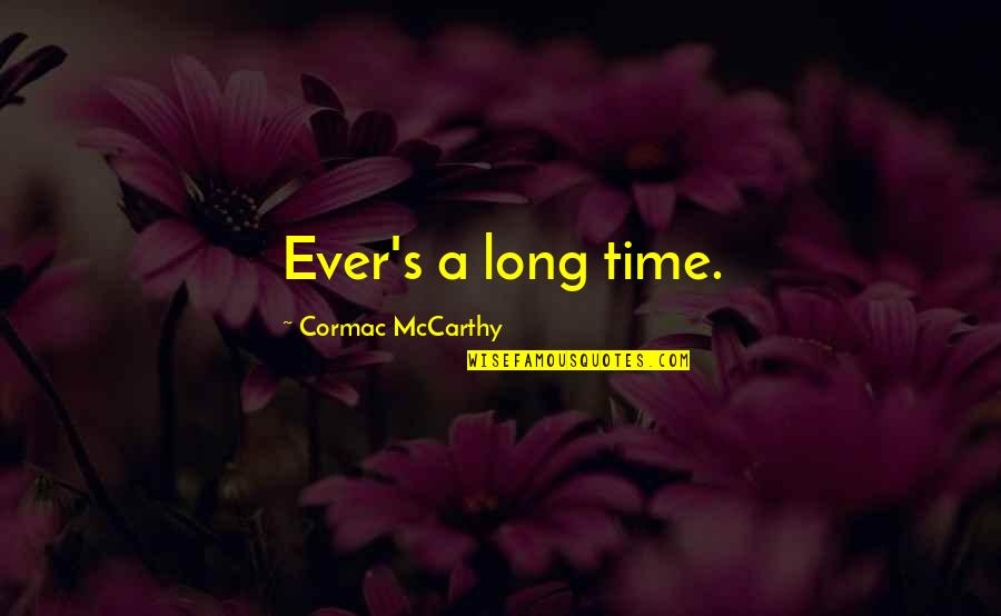 Dicho Quotes By Cormac McCarthy: Ever's a long time.