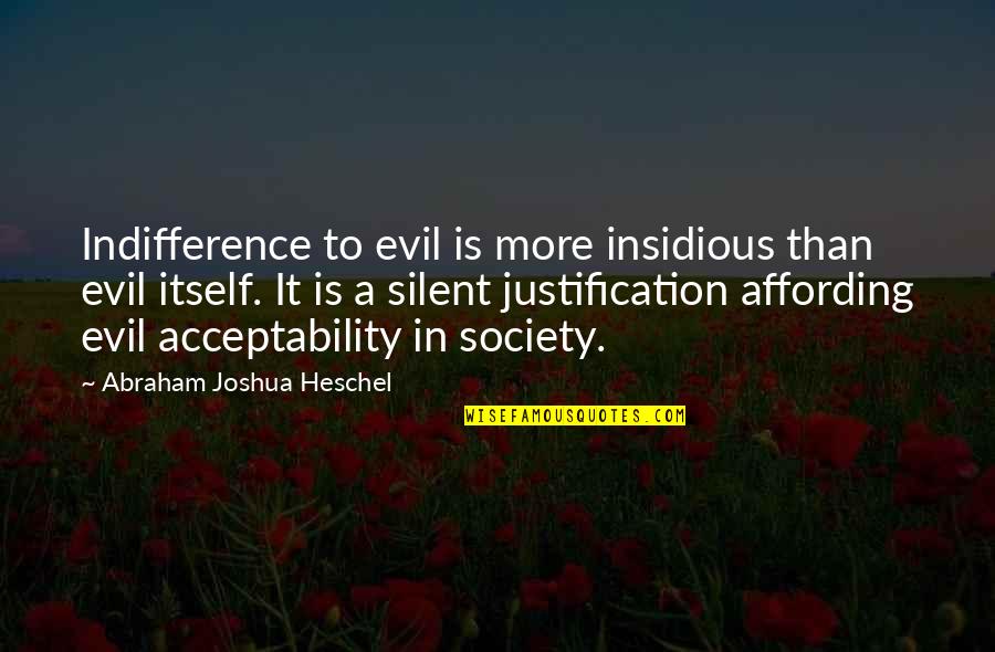 Dichten Van Quotes By Abraham Joshua Heschel: Indifference to evil is more insidious than evil