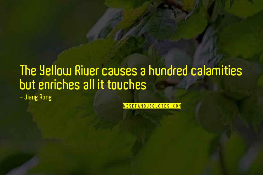 Dicier Quotes By Jiang Rong: The Yellow River causes a hundred calamities but