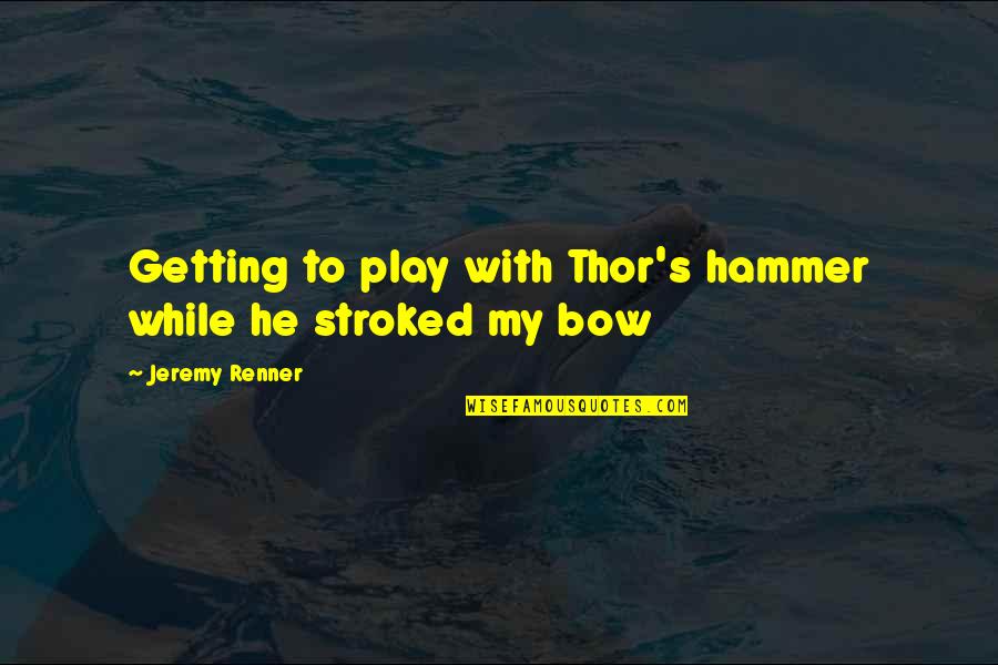 Dicipta In English Quotes By Jeremy Renner: Getting to play with Thor's hammer while he