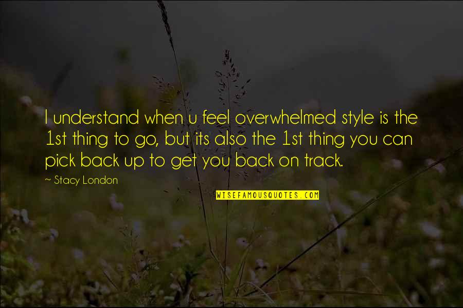 Dickory Trolls Quotes By Stacy London: I understand when u feel overwhelmed style is