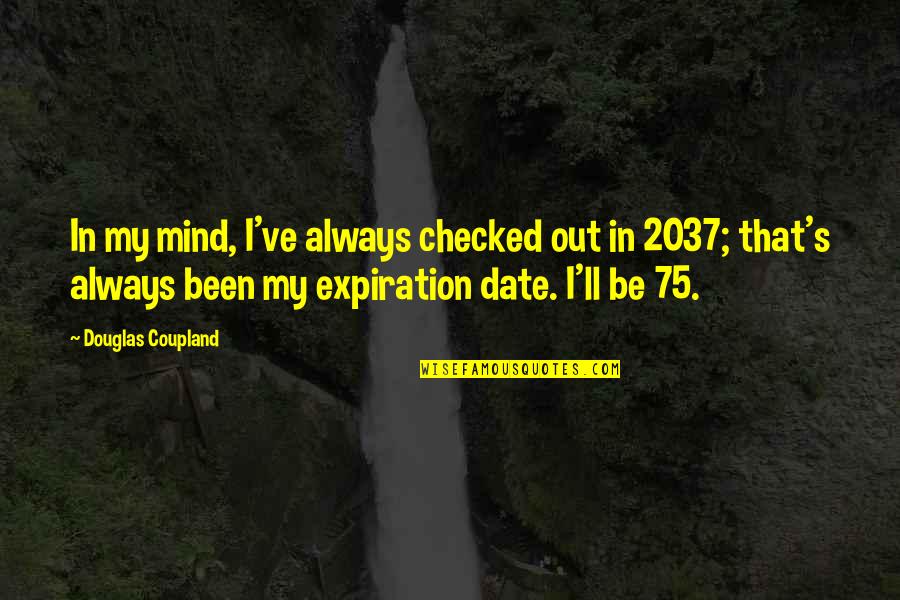 Dictados Primaria Quotes By Douglas Coupland: In my mind, I've always checked out in