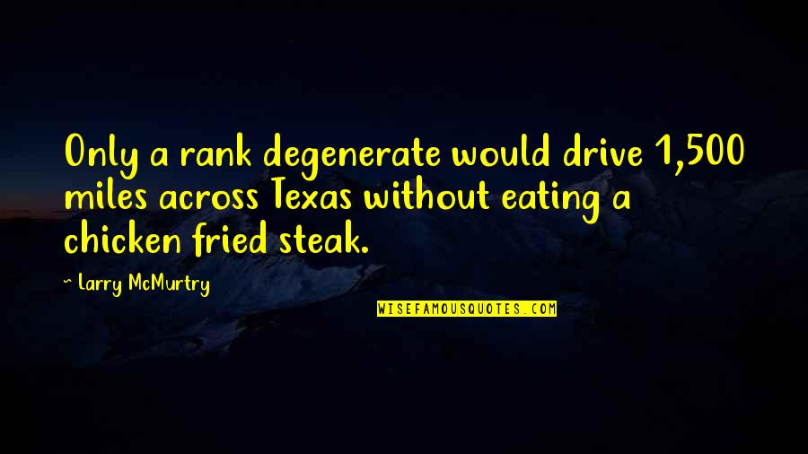 Dictated But Not Read Quotes By Larry McMurtry: Only a rank degenerate would drive 1,500 miles