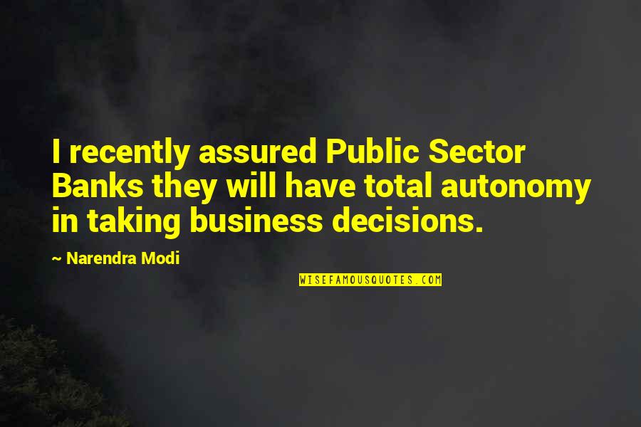 Dictism Quotes By Narendra Modi: I recently assured Public Sector Banks they will