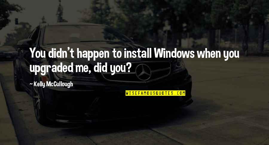 Did It Really Happen Quotes By Kelly McCullough: You didn't happen to install Windows when you