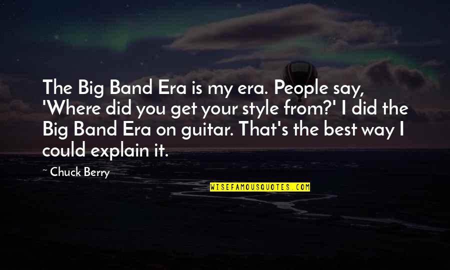 Did The Best You Could Quotes By Chuck Berry: The Big Band Era is my era. People