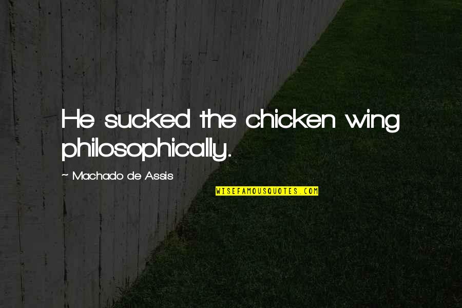 Did The New Deal Accomplish Its Goal Quotes By Machado De Assis: He sucked the chicken wing philosophically.