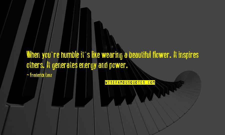 Didacts And Narpets Quotes By Frederick Lenz: When you're humble it's like wearing a beautiful