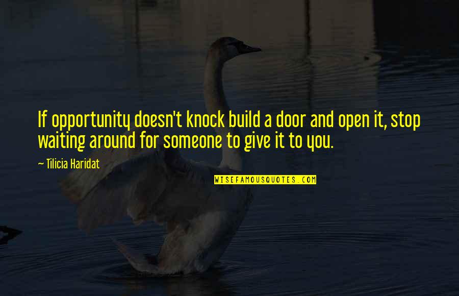 Didnt Fit In Quotes By Tilicia Haridat: If opportunity doesn't knock build a door and