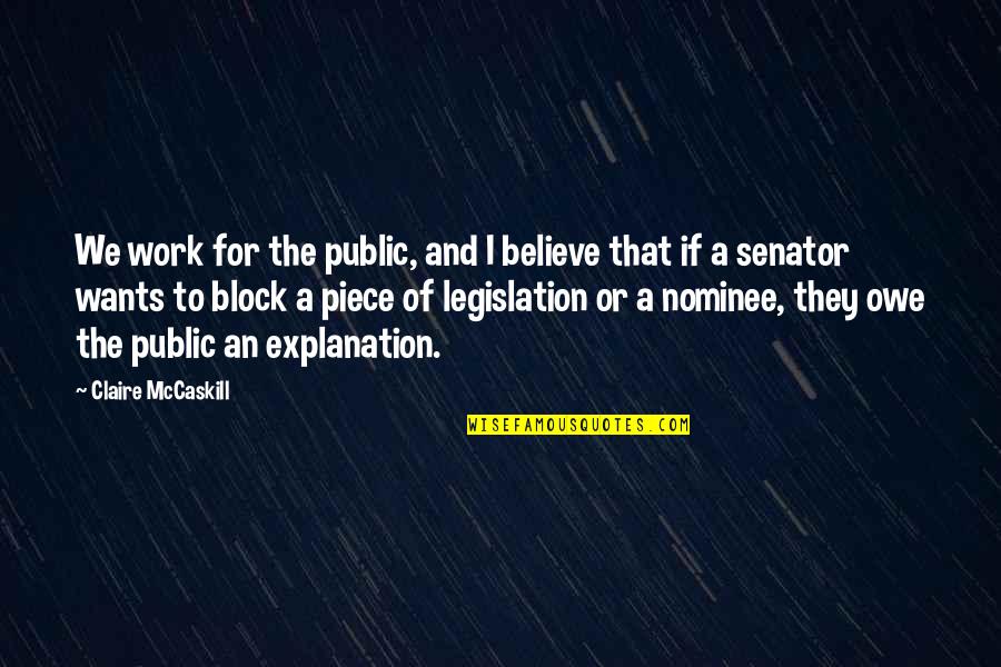 Didonna Productions Quotes By Claire McCaskill: We work for the public, and I believe