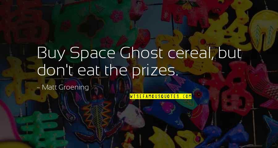 Diediecoronavirus Quotes By Matt Groening: Buy Space Ghost cereal, but don't eat the