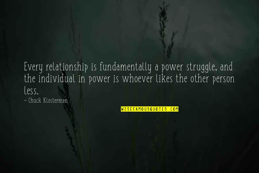 Diehards Softball Quotes By Chuck Klosterman: Every relationship is fundamentally a power struggle, and