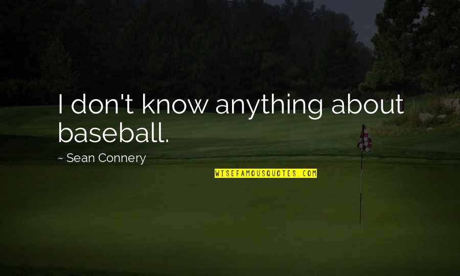 Dieran Dede Quotes By Sean Connery: I don't know anything about baseball.