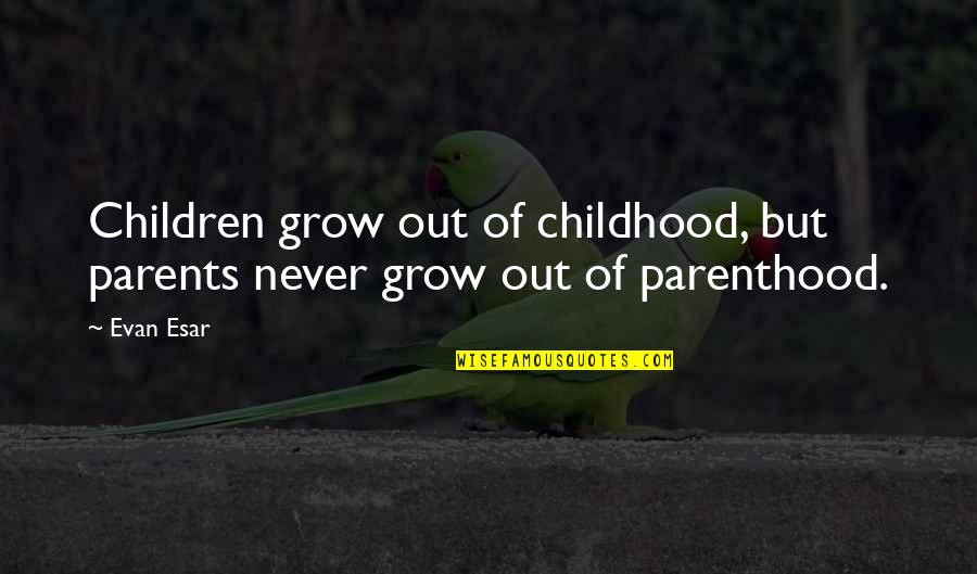 Dierenfield Chiropractic Health Quotes By Evan Esar: Children grow out of childhood, but parents never