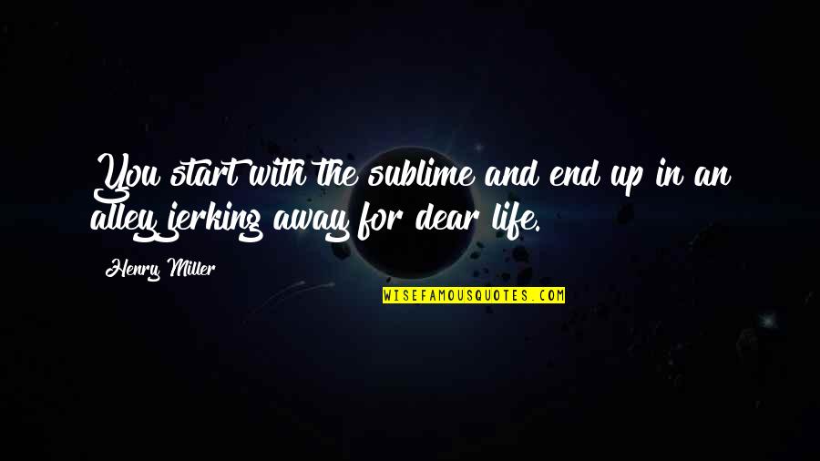 Dierenfield Chiropractic Health Quotes By Henry Miller: You start with the sublime and end up