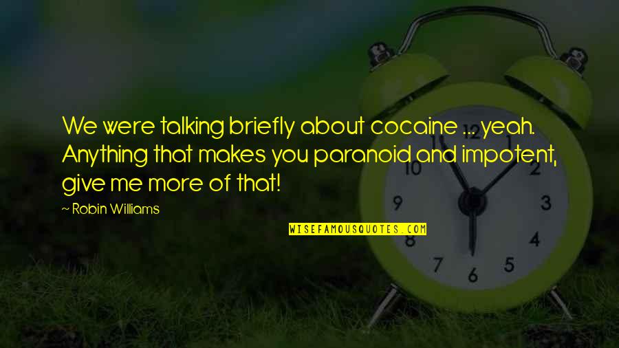 Dierenfield Chiropractic Health Quotes By Robin Williams: We were talking briefly about cocaine ... yeah.