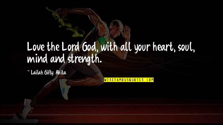 Dies The Safety Quotes By Lailah Gifty Akita: Love the Lord God, with all your heart,