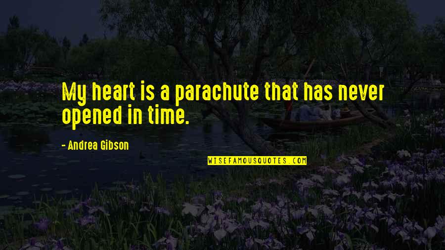 Dieter Laser Quotes By Andrea Gibson: My heart is a parachute that has never