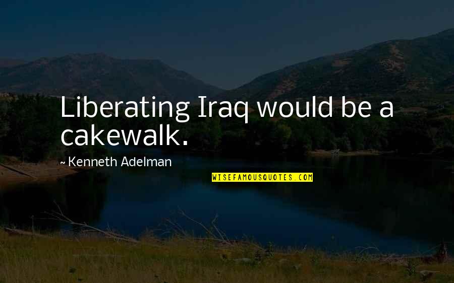 Dietert Jam Quotes By Kenneth Adelman: Liberating Iraq would be a cakewalk.