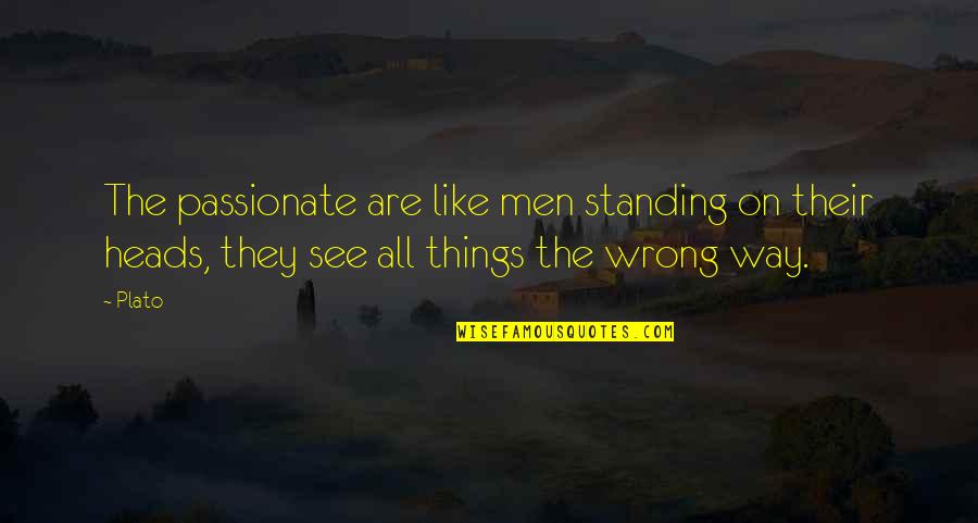 Dieu Tout Quotes By Plato: The passionate are like men standing on their