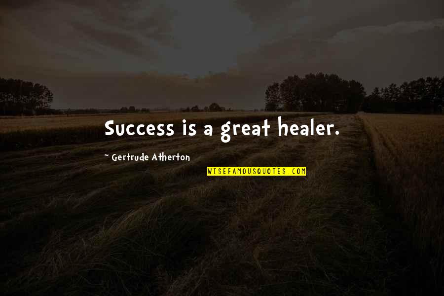 Diezmaron Quotes By Gertrude Atherton: Success is a great healer.