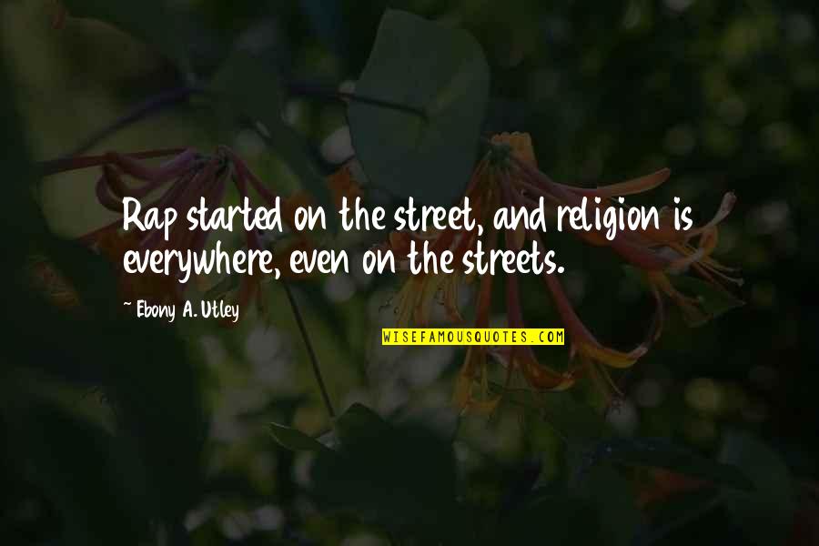 Difference In Thoughts And Quotes By Ebony A. Utley: Rap started on the street, and religion is