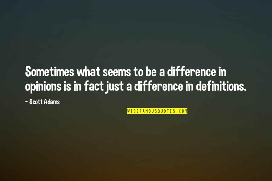 Difference Of Opinions Quotes By Scott Adams: Sometimes what seems to be a difference in