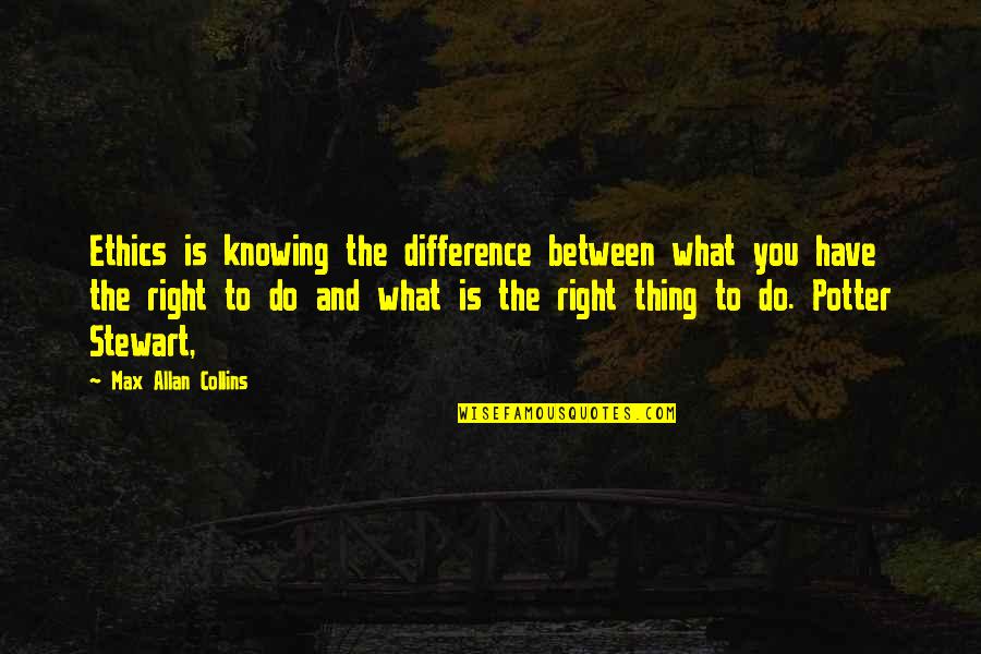 Difference With Nintendo Quotes By Max Allan Collins: Ethics is knowing the difference between what you