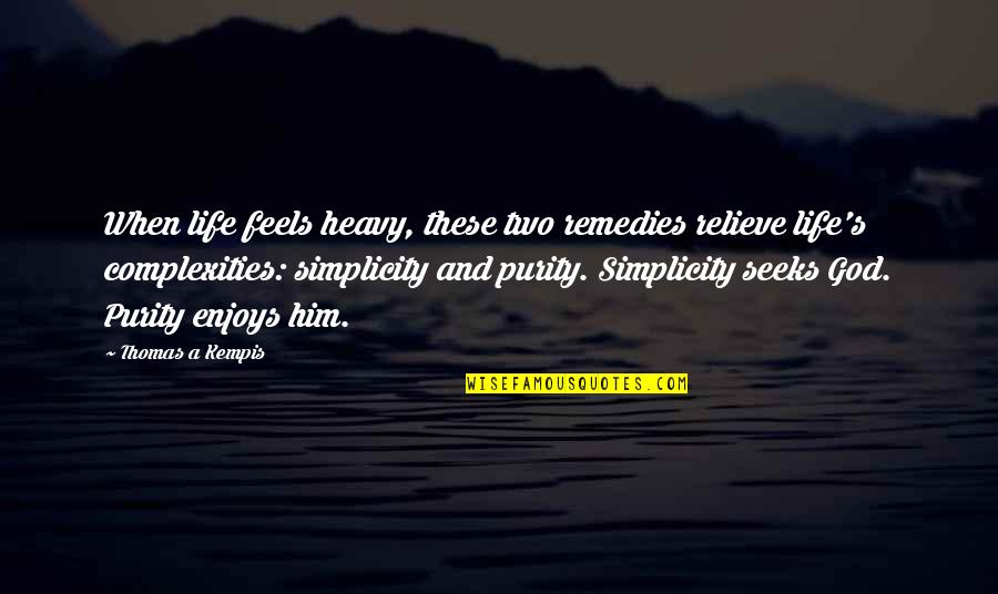 Differences Create Quotes By Thomas A Kempis: When life feels heavy, these two remedies relieve