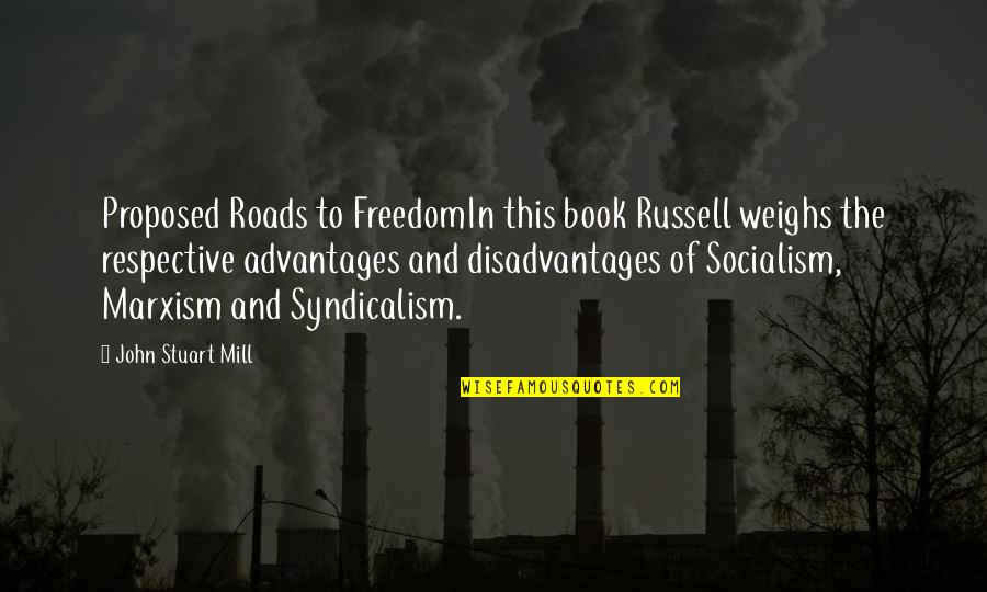 Different Ages Quotes By John Stuart Mill: Proposed Roads to FreedomIn this book Russell weighs