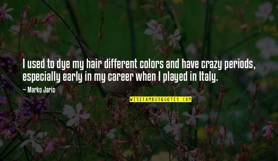 Different And Crazy Quotes By Marko Jaric: I used to dye my hair different colors