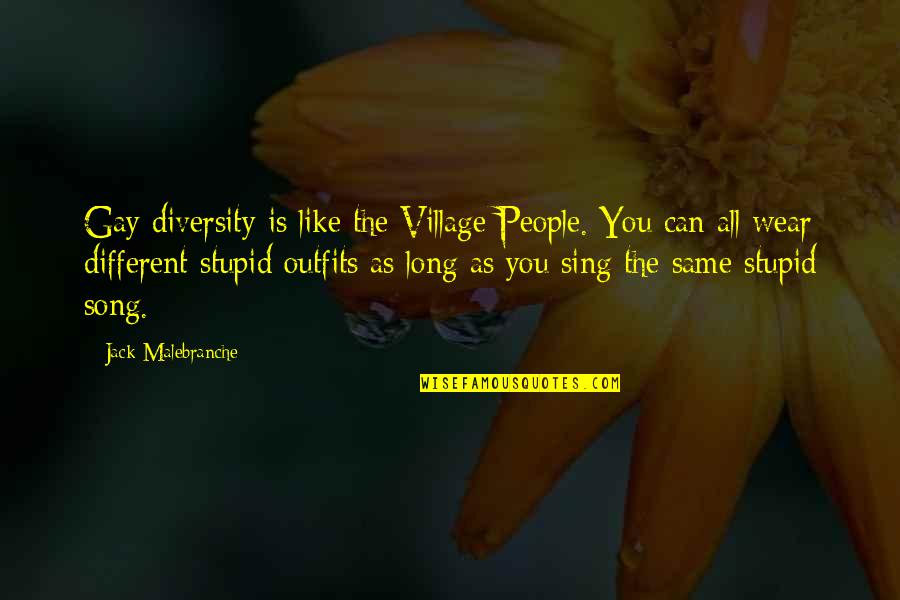 Different Culture Quotes By Jack Malebranche: Gay diversity is like the Village People. You