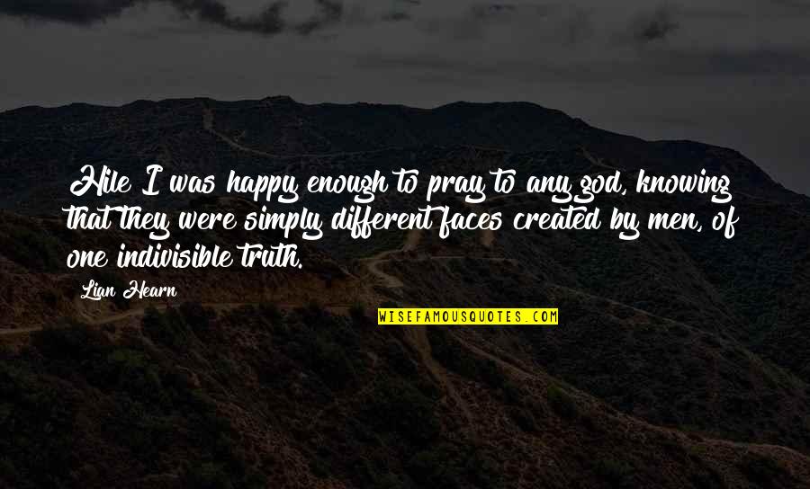 Different Culture Quotes By Lian Hearn: Hile I was happy enough to pray to