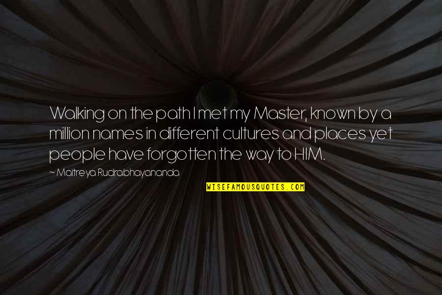 Different Culture Quotes By Maitreya Rudrabhayananda: Walking on the path I met my Master,