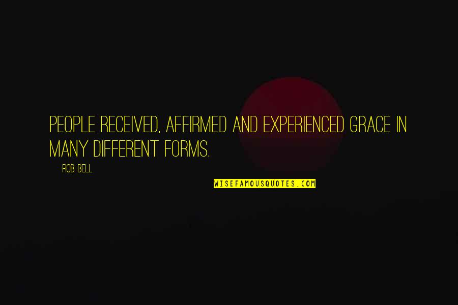 Different Forms Of Quotes By Rob Bell: People received, affirmed and experienced grace in many