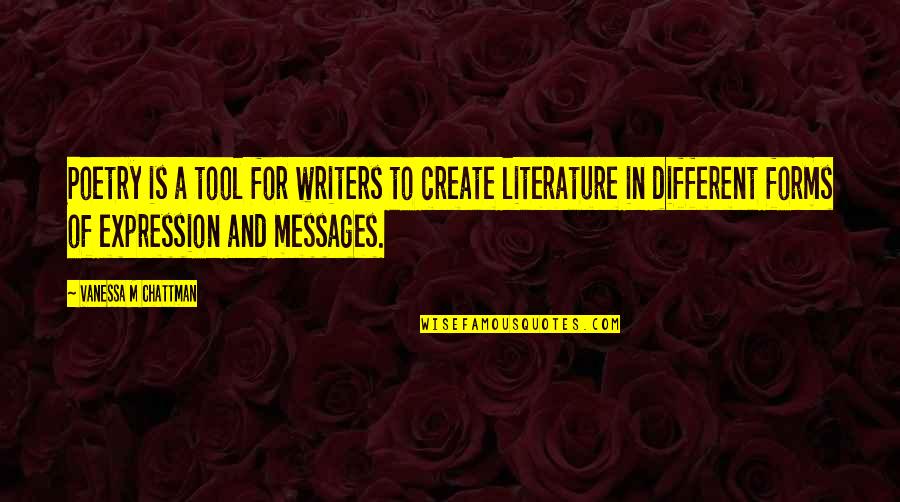 Different Forms Of Quotes By Vanessa M Chattman: Poetry is a tool for writers to create